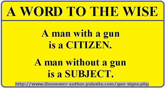 Sign supporting second amendment. A word to the wise: A man with a gun is a citizen. A man without a gun is a subject.
