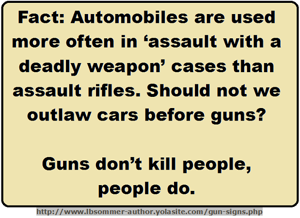 Fact: Automobiles are used more often in assault with a deadly weapon cases than assault rifles. Should not we outlaw cars before guns?