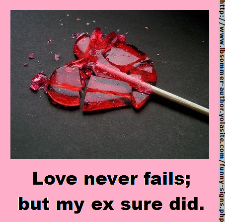 Love never fails; but my ex sure did.