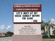 Funny church sign on Superbowl Sunday - Lets meet at my house Sunday before the game, GOD.