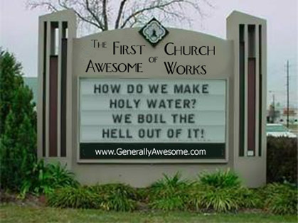 Fun church sign - How do we make holy water? We boil the hell out of it.