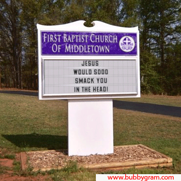 Funny church sign - Jesus would so smack you in the head!!