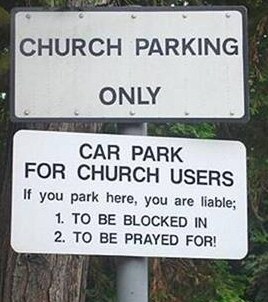 Funny church sign - Car park for church users. If you park here, you are liable 1. to be blocked in 2. to be prayed for.